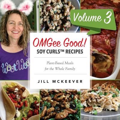 OMGee Good! Soy Curls Recipes: Volume 3 - McKeever, Jill