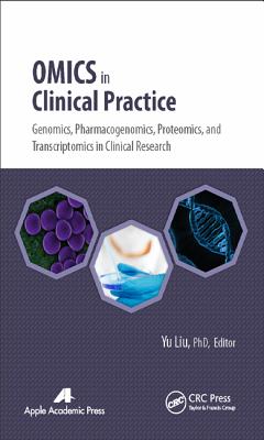 Omics in Clinical Practice: Genomics, Pharmacogenomics, Proteomics, and Transcriptomics in Clinical Research - Liu, Yu (Editor)