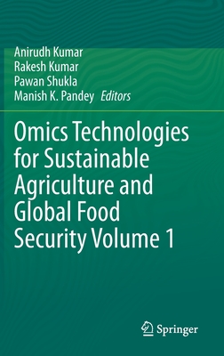 Omics Technologies for Sustainable Agriculture and Global Food Security Volume 1 - Kumar, Anirudh (Editor), and Kumar, Rakesh (Editor), and Shukla, Pawan (Editor)