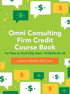 Omni Consulting Firm Credit Course Book: For Class or Stand Only Users - Profitable for All - Walker-McClain, Joanna