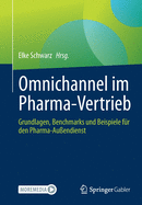 Omnichannel Im Pharma-Vertrieb: Grundlagen, Benchmarks Und Beispiele Fr Den Pharma-Auendienst