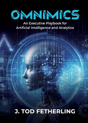 Omnimics: An Executive Playbook for Artificial Intelligence and Analytics - Fetherling, J Tod