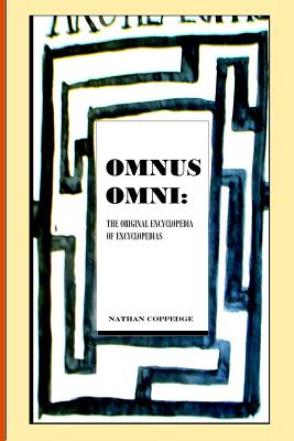 Omnus Omni: The Original Encyclopedia of Encyclopedias Featuring Philosophical Knowledge Ranging from Omni-Science to Calculus and Immortal Writ - Coppedge, Nathan