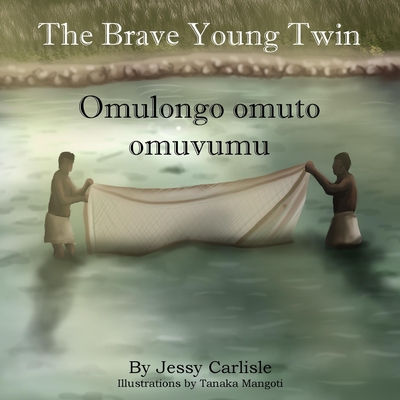 Omulongo omuto omuvumu (The Brave Young Twin): Olugero lwa Kato Kintu (The Legend of Kato Kintu) - Carlisle, Jessy, and Writes, Ssuubi (Translated by)