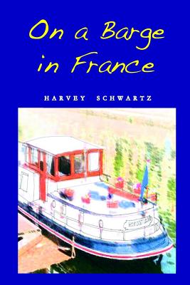 On a Barge in France - Schwartz, Harvey A