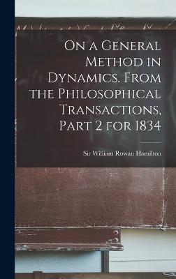 On a General Method in Dynamics. From the Philosophical Transactions, Part 2 for 1834 - Hamilton, William Rowan