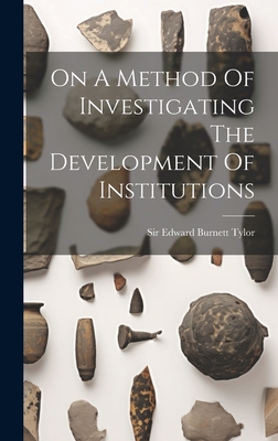 On A Method Of Investigating The Development Of Institutions - Sir Edward Burnett Tylor (Creator)