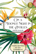 On a Moonlit Night in the Antilles: Poems Inspired by the Caribbean