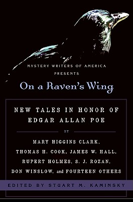 On a Raven's Wing: New Tales in Honor of Edgar Allan Poe by Mary Higgins Clark, Thomas H. Cook, James W. Hall, Rupert Holmes, S. J. Rozan, Don Winslow, and Fourteen Others - Kaminsky, Stuart