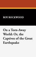 On a Torn-Away World Or, the Captives of the Great Earthquake