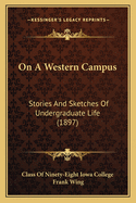 On a Western Campus: Stories and Sketches of Undergraduate Life (1897)