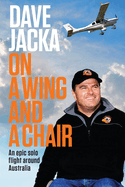 On a Wing and a Chair: An Epic Solo Flight Around Australia