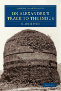 On Alexander's Track to the Indus: Personal Narrative of Explorations on the North-West Frontier of India Carried Out under the Orders of H.M. Indian Government