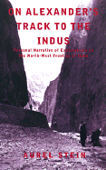 On Alexander's Track to the Indus: Personal Narrative of Explorations on the Northwest Frontier of India