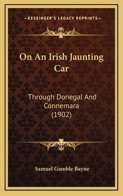 On an Irish Jaunting Car: Through Donegal and Connemara (1902) - Bayne, Samuel Gamble