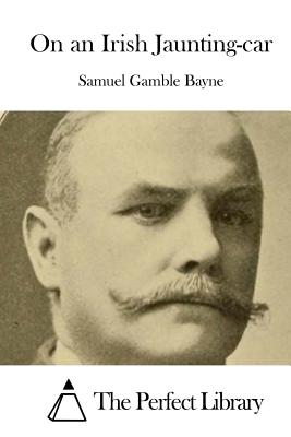 On an Irish Jaunting-car - The Perfect Library (Editor), and Bayne, Samuel Gamble