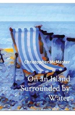 On an Island Surrounded by Water - McMaster, Christopher