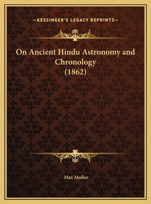 On Ancient Hindu Astronomy and Chronology (1862) - Muller, Max