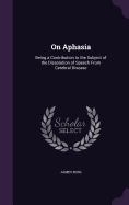 On Aphasia: Being a Contribution to the Subject of the Dissolution of Speech From Cerebral Disease