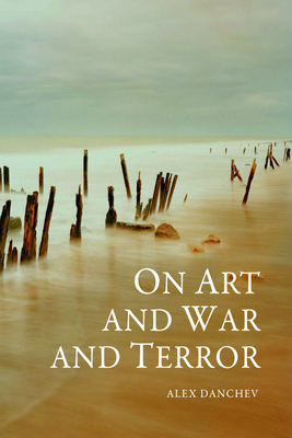 On Art and War and Terror - Danchev, Alex