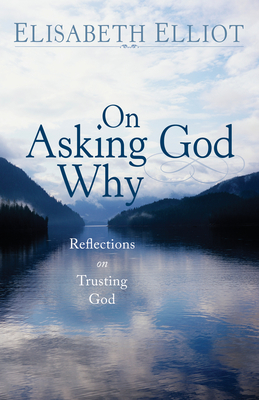 On Asking God Why - Elliot, Elisabeth