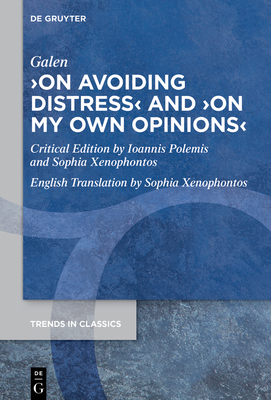 >On Avoiding Distresson My Own Opinions - Galen, and Polemis, Ioannis (Editor), and Xenophontos, Sophia (Translated by)