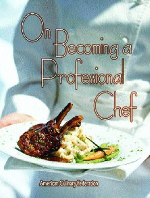 On Becoming a Professional Chef - American Culinary Federation, and Baskette, Michael (Editor)