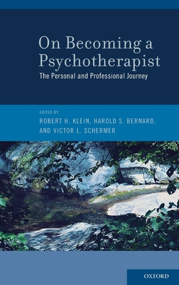 On Becoming a Psychotherapist: The Personal and Professional Journey - Klein, Robert H (Editor), and Bernard, Harold S (Editor), and Schermer, Victor L (Editor)