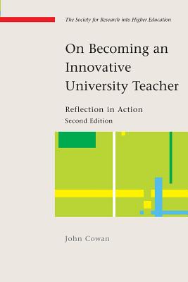 On Becoming an Innovative University Teacher: Reflection in Action - Cowan, John