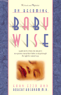 On Becoming Baby Wise - Ezzo, Gary, M.A., and Bucknam, Robert, M.D.