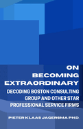On Becoming Extraordinary: Decoding Boston Consulting Group and other Star Professional Service Firms