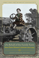 On Behalf of the Family Farm: Iowa Farm Women's Activism Since 1945