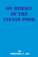 On Behalf of the Insane Poor: Selected Reports