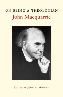 On Being a Theologian - MacQuarrie, John, and Morgan, John H (Editor)