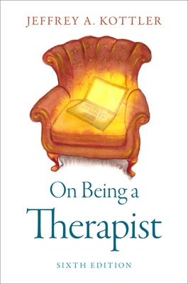 On Being a Therapist - Kottler, Jeffrey A, PhD