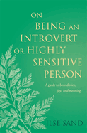On Being an Introvert or Highly Sensitive Person: A Guide to Boundaries, Joy, and Meaning