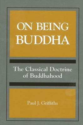 On Being Buddha: The Classical Doctrine of Buddhahood - Griffiths, Paul J