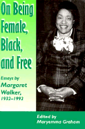 On Being Female Black Free: Margaret Walker 1932-1992