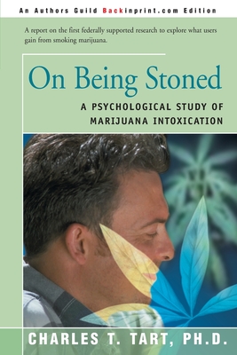 On Being Stoned: A Psychological Study of Marijuana Intoxication - Tart, Charles T, and Pahnke, Walter N, M.D., Ph.D. (Foreword by)