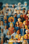 On being the patient people of God: Freedom of religion, Christian conscientious objection, and the call to patient holiness in today's world