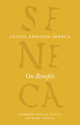 On Benefits - Seneca, Lucius Annaeus, and Griffin, Miriam (Translated by), and Inwood, Brad (Translated by)