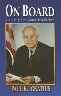 On Board: My Life in the Navy, Government, and Business - Ignatius, Paul R