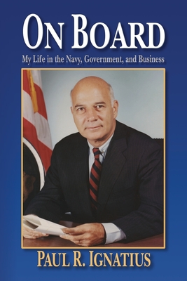 On Board: My Life in the Navy, Government, and Business - Ignatius, Paul R