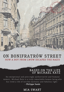 On Bonifratr?w Street: How a Boy from Lw?w Escaped the Nazis, Based on the Life of Michael Katz