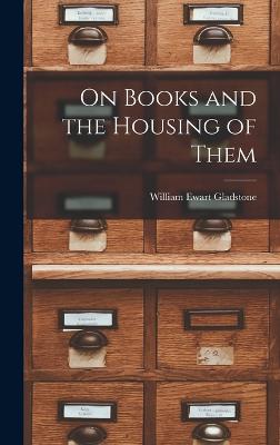 On Books and the Housing of Them - Gladstone, William Ewart