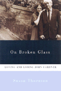 On Broken Glass: Loving and Losing John Gardner
