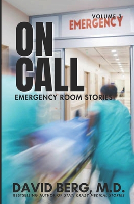 On Call: Emergency Room Stories: Volume 3 - Berg, David, MD