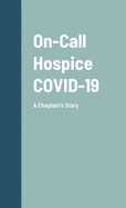 On-Call Hospice COVID-19: A Chaplain's Story