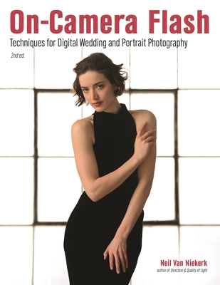 On-Camera Flash: Techniques for Digital Wedding and Portrait Photography - Van Niekerk, Neil (Photographer)