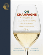 On Champagne: A tapestry of tales to celebrate the greatest sparkling wine of all...